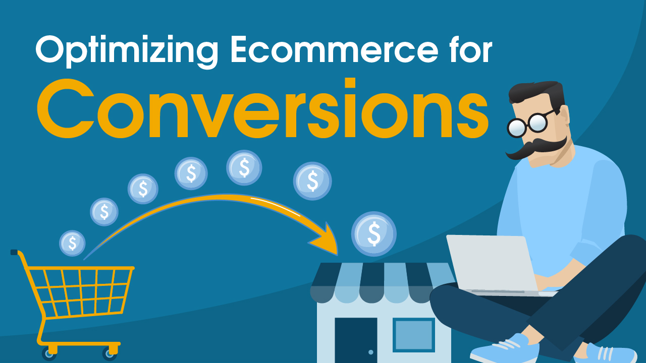 Optimizing Ecommerce for Conversions